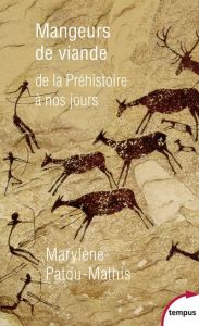 Mangeurs de viande. De la préhistoire à nos jours - Patou-Mathis Marylène