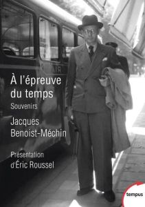 A l'épreuve du temps. Souvenirs - Benoist-Méchin Jacques - Roussel Eric