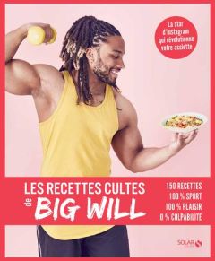 Les recettes cultes de Big Will. 150 recettes, 100% sport, 100% plaisir, 0% culpabilité - TRUSSARDI WILLY