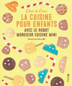 La cuisine pour enfants avec le robot Monsieur Cuisine Mini - Cérou Céline de - BM Elena