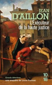 Les enquêtes de Louis Fronsac : L'éxécuteur de la haute justice - Aillon Jean d'