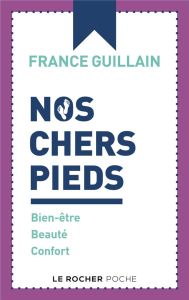 Nos chers pieds ! Bien-être, beauté, confort - Guillain France