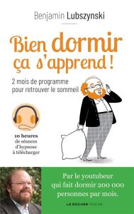 Bien dormir ça s'apprend ! 2 mois de programme pour retrouver le sommeil - Lubszynski Benjamin - Pioli Emmanuelle