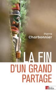 La fin d'un grand partage - Charbonnier Pierre