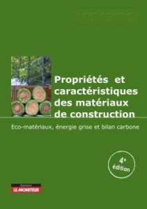 Propriétés et caractéristiques des matériaux de construction. Eco-matériaux - Energie grise - Bilan - Couasnet Yves - Blachère Gérard