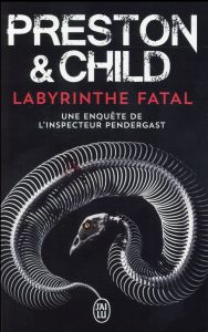 Une enquête de l'inspecteur Pendergast : Labyrinthe fatal - Preston Douglas - Child Lincoln - Danchin Sebastia