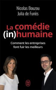 La comédie (in)humaine. Comment les entreprises font fuir les meilleurs - Bouzou Nicolas - Funès Julia de