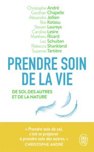 Prendre soin de la vie. De soi, des autres et de la nature - André Christophe - Chapelle Gauthier - Jollien Ale