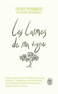 Les larmes de ma vigne - Pommier Denis - Rodriguez Antonio