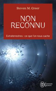 Non reconnu. Extraterrestres : Les affaires secrètes les mieux garder au monde - Greer Steven M. - Letia Frédérick