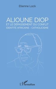 Alioune Diop et le dépassement du conflit identité africaine - catholicisme - Lock Etienne