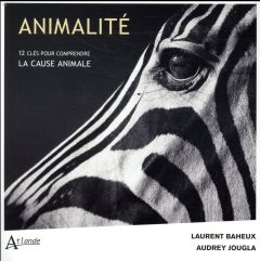 Animalité. 12 clés pour comprendre la cause animale - Baheux Laurent - Jougla Audrey