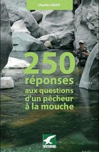 250 réponses aux questions d'un pêcheur à la mouche artificielle - Gaidy Charles