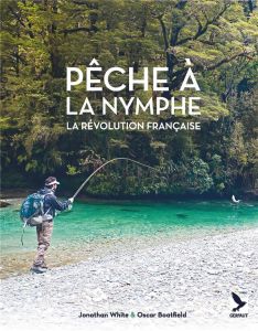 Pêche à la nymphe . La révolution française - White Jonathan - Boatfield Oscar - Ragonneau Nicol