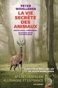 La vie secrète des animaux. Amour, deuil, compassion : un monde caché s'ouvre à nous - Wohlleben Peter - Deschamps Lise