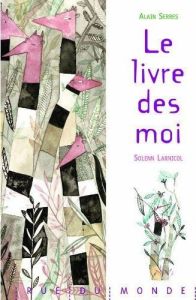 Le livre des moi - Serres Alain - Larnicol Solenn