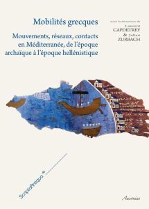 Mobilités grecques. Mouvements, réseaux, contacts en Méditerranée, de l'époque archaïque à l'époque - Capdetrey Laurent - Zurbach Julien