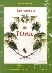 Les secrets de l'ortie. 10e édition - Bertrand Bernard