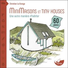 Minimaisons et tiny houses. Une autre manière d'habiter - La Grange Christian