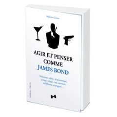 Agir et penser comme James Bond - Garnier Stéphane