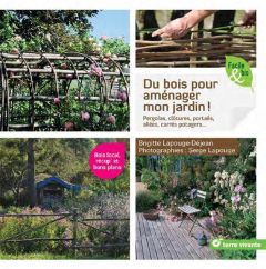 Du bois pour aménager mon jardin ! Pergolas, clôtures, portails, allées, carrés potagers... - Lapouge-Déjean Brigitte - Lapouge Serge