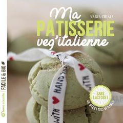 Ma pâtisserie veg'italienne. 40 recettes véganes sans lactose ! - Chiaia Maria