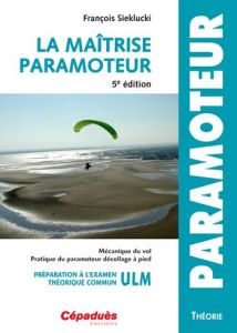 La maîtrise du paramoteur - SIEKLUCKI FRANCOIS