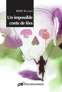 Un impossible conte de fées - Han Yujoo - Hwang Ji-young - Crescenzo Jean-Claude