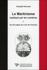 LE MARTINISME EXPLIQUE PAR LES NOMBRES OU LES DIX PAGES DU LIVRE DE L'HOMME - BERROUET RUDOLPH