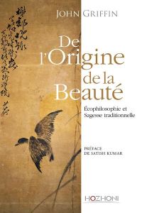 De l'origine de la beauté. Ecophilosophie et sagesse traditionelle - Griffin John Howard - Kumar Satish - Scordia Merce
