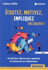 Ecoutez, motivez, impliquez vos équipes ! 10 questions-réponses pour comprendre les attentes de vos - Simard Stéphane