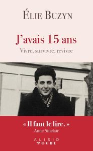 J'avais 15 ans. Le récit inspirant d'une vie après Auschwitz - Buzyn Elie - Buzyn Etty