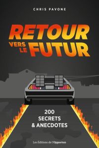 Retour vers le futur. 200 anecdotes - Pavone Chris