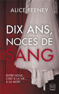 Dix ans, noces de sang - Feeney Alice - Rolland-Le Dem Adèle