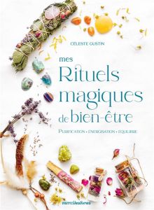 Mes rituels magiques de bien-être - Gustin Céleste