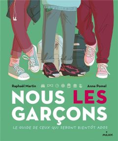 Nous, les garçons. Le guide de ceux qui seront bientôt ados - Martin Raphaël - Pomel Anne