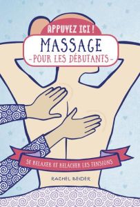 Massages pour les débutants. Se relaxer et relâcher les tensions - Beider Rachel - Rozenbaum Marc