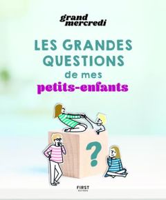 Les Pourquoi de mes petits-enfants - GRAND MERCREDI