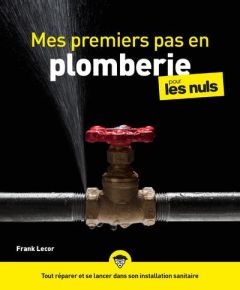 Mes premiers pas en plomberie pour les nuls - Lecor Frank