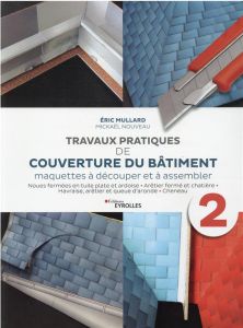 Travaux pratiques de couverture du bâtiment - Maquettes à découper et à assembler. Volume 2 - Mullard Eric - Nouveau Mickaël