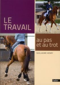 Le travail au pas et au trot - Henry Guillaume