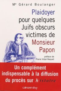 Plaidoyer pour quelques Juifs obscurs victimes de Monsieur Papon - Boulanger Gérard - Vidal-Naquet Pierre