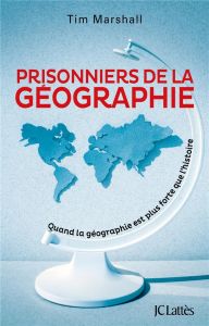 Prisonniers de la géographie. Quand la géographie est plus forte que l'histoire - Marshall Tim - Fornia Ariane - Brunel Sylvie