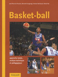 Basket-Ball. Approche totale, analyse technique et pédagogique - Vincenzi Jean-Pierre de - Raimbault Nicolas - Rat