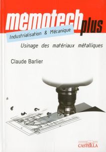 Usinage des matériaux métalliques. BTS, IUT, CPGE, Ecoles d?ingénieurs, Formation continue - Barlier Claude