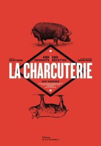 La charcuterie. 120 produits - 120 recettes - Krenzer Guy - Toinard Philippe - Faccioli Caroline