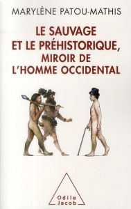 Le Sauvage et le Préhistorique, miroir de l'Homme occidental. De la malédiction de Cham à l'identité - Patou-Mathis Marylène