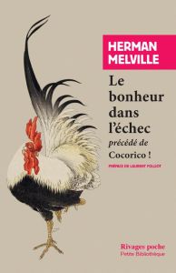 Le bonheur dans l'échec. Précédé de Cocorico ! - Melville Herman - Folliot Laurent