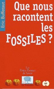 Que nous racontent les fossiles ? - Buffetaut Eric