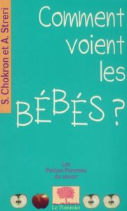 Comment voient les bébés ? - Chokron Sylvie - Streri Arlette